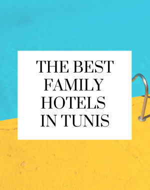 the best family hotels in Tunis
